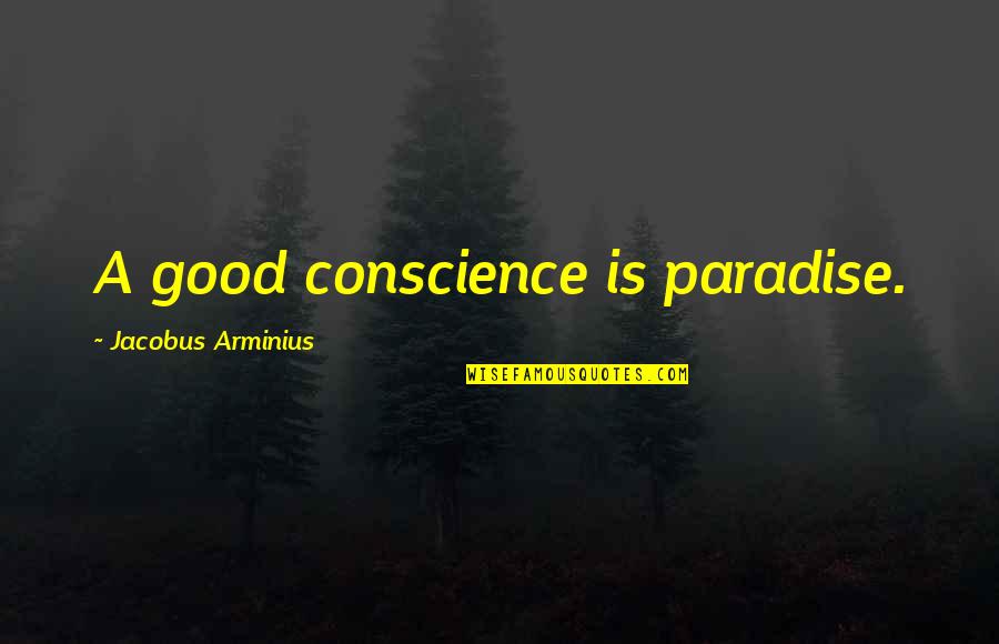 Montissippi Quotes By Jacobus Arminius: A good conscience is paradise.