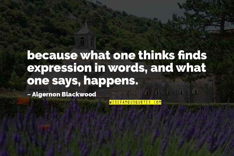 Montjoyeux Quotes By Algernon Blackwood: because what one thinks finds expression in words, Montjoyeux Quotes By Algernon Blackwood: because what one thinks finds expression in words,