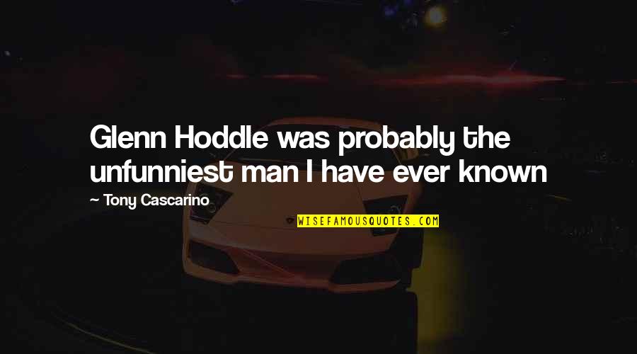 Montjoyeux Quotes By Tony Cascarino: Glenn Hoddle was probably the unfunniest man I Montjoyeux Quotes By Tony Cascarino: Glenn Hoddle was probably the unfunniest man I
