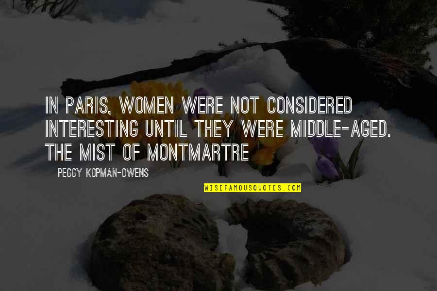 Montmartre's Quotes By Peggy Kopman-Owens: In Paris, women were not considered interesting until