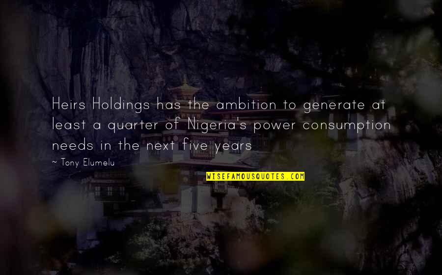 Montmorency's Quotes By Tony Elumelu: Heirs Holdings has the ambition to generate at
