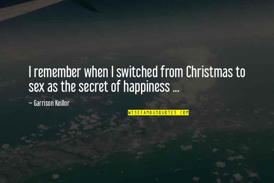 Montondo Trailers Quotes By Garrison Keillor: I remember when I switched from Christmas to