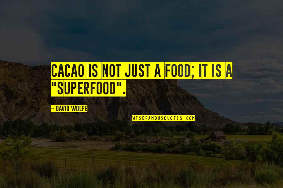 Montooth Audrey Quotes By David Wolfe: Cacao is not just a food; it is