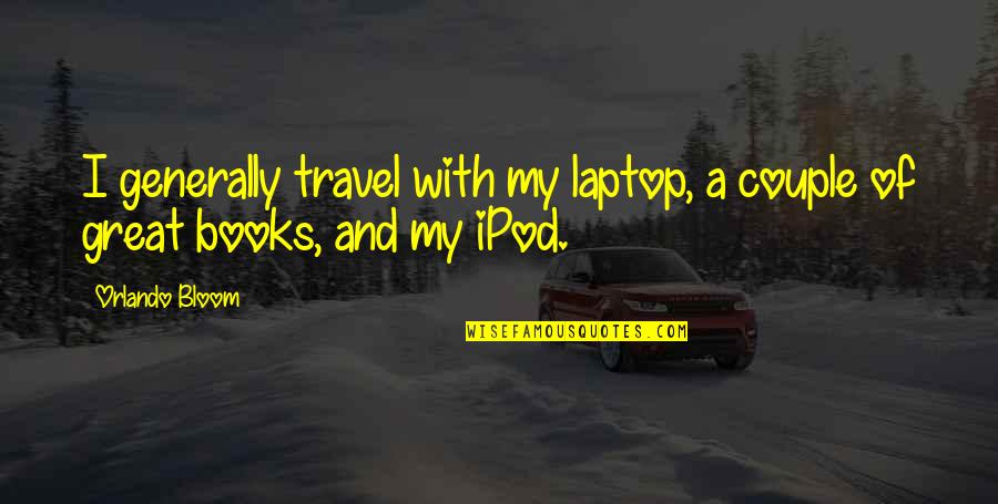 Montooth Audrey Quotes By Orlando Bloom: I generally travel with my laptop, a couple