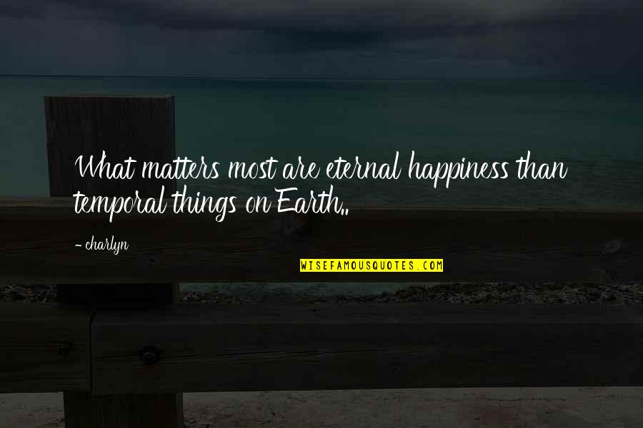 Montooth Book Quotes By Charlyn: What matters most are eternal happiness than temporal