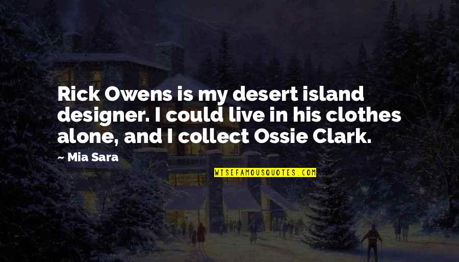 Montoro Architectural Group Quotes By Mia Sara: Rick Owens is my desert island designer. I Montoro Architectural Group Quotes By Mia Sara: Rick Owens is my desert island designer. I