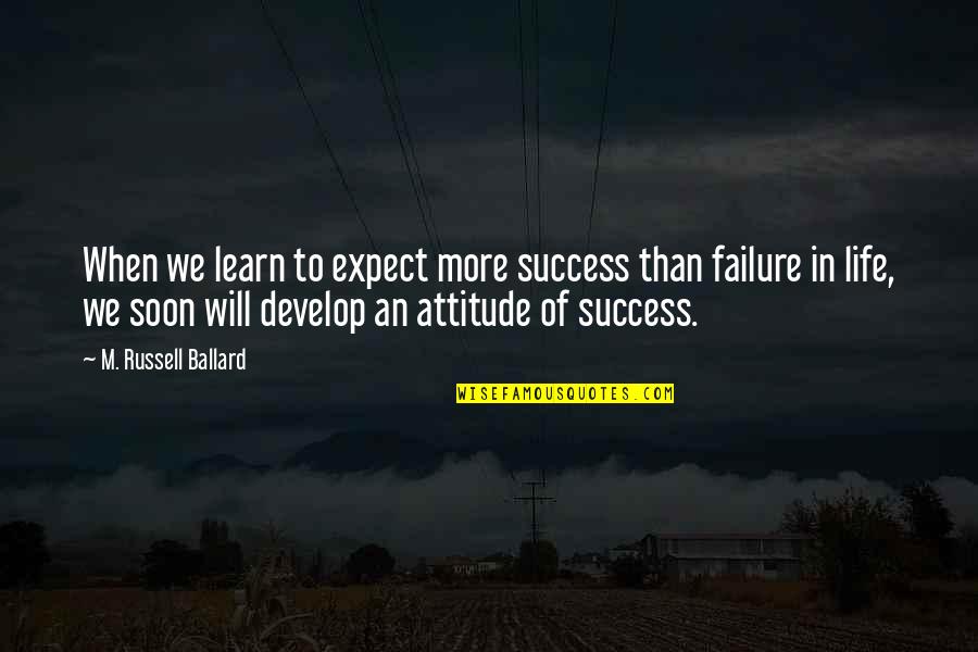 Montpellier University Quotes By M. Russell Ballard: When we learn to expect more success than