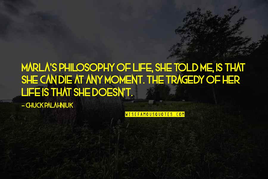 Montr Al Canada Quotes By Chuck Palahniuk: Marla's philosophy of life, she told me, is