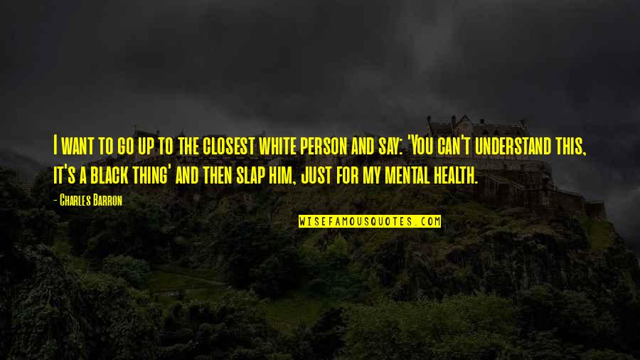 Montrant Synonyme Quotes By Charles Barron: I want to go up to the closest