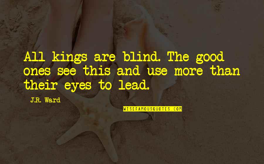 Montrant Synonyme Quotes By J.R. Ward: All kings are blind. The good ones see