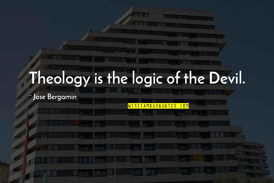 Montreal Canadian Quotes By Jose Bergamin: Theology is the logic of the Devil.