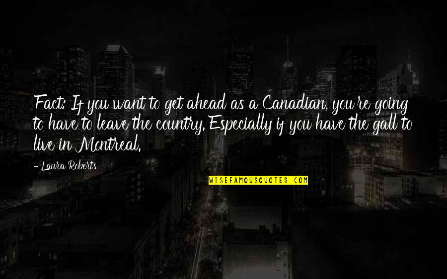 Montreal Canadian Quotes By Laura Roberts: Fact: If you want to get ahead as