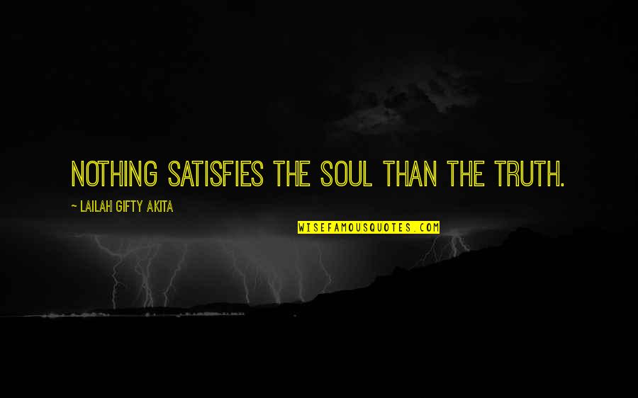 Montreal French Quotes By Lailah Gifty Akita: Nothing satisfies the soul than the Truth.