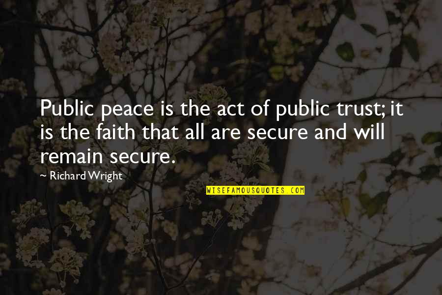 Montreal Gazette Quotes By Richard Wright: Public peace is the act of public trust;