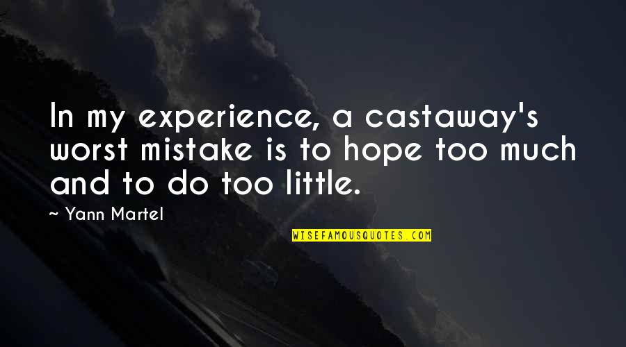 Montreal Moving Quotes By Yann Martel: In my experience, a castaway's worst mistake is Montreal Moving Quotes By Yann Martel: In my experience, a castaway's worst mistake is