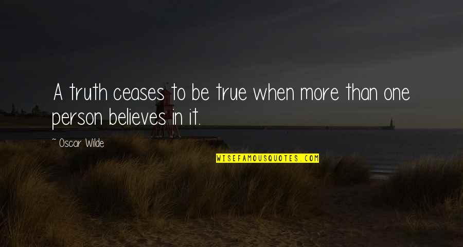 Montreal Options Quotes By Oscar Wilde: A truth ceases to be true when more