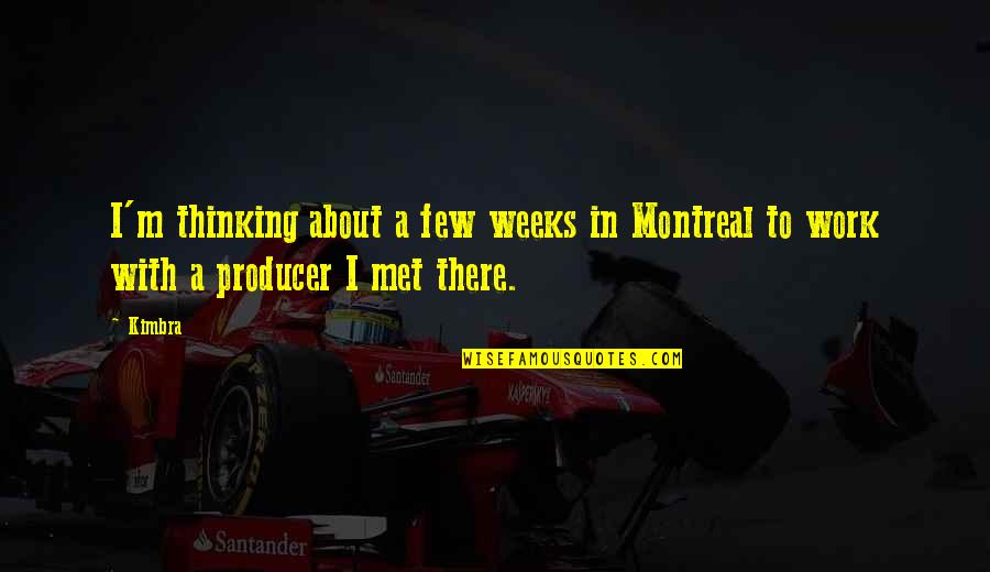 Montreal Quotes By Kimbra: I'm thinking about a few weeks in Montreal