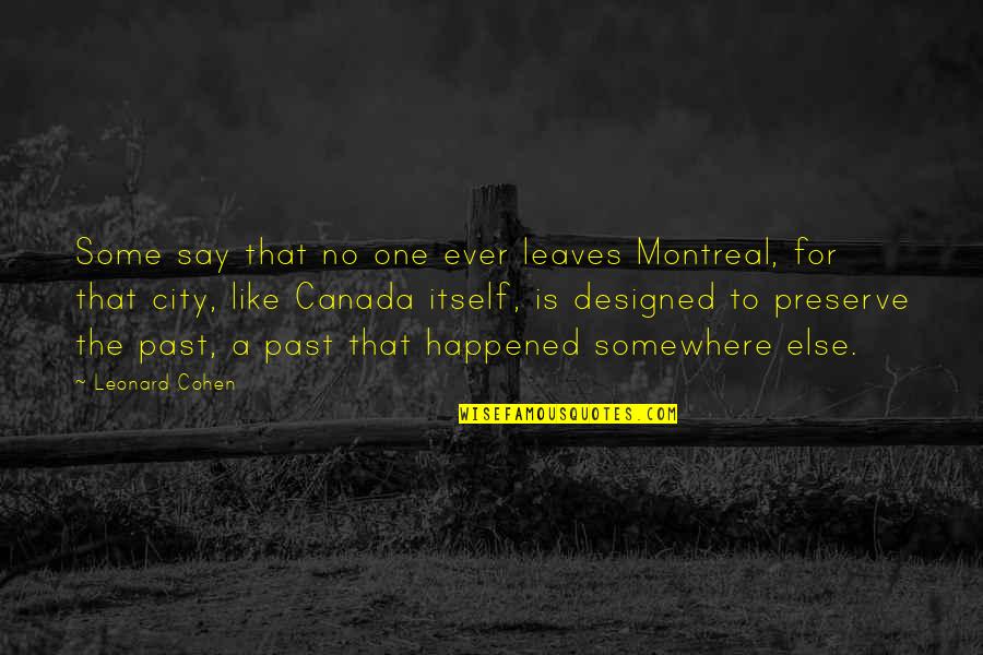 Montreal Quotes By Leonard Cohen: Some say that no one ever leaves Montreal,