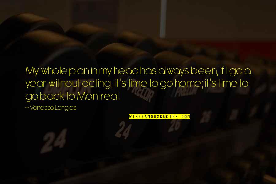 Montreal Quotes By Vanessa Lengies: My whole plan in my head has always