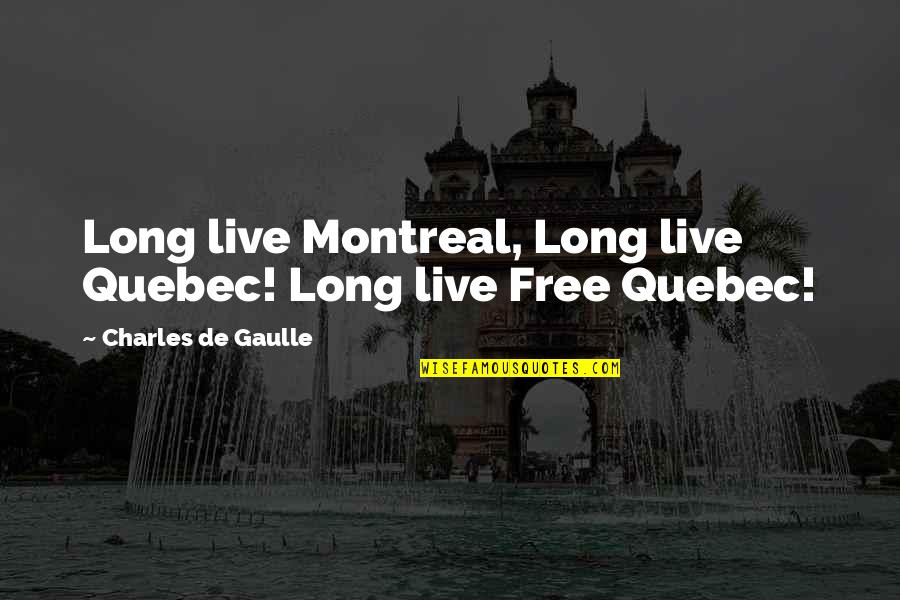 Montreal's Quotes By Charles De Gaulle: Long live Montreal, Long live Quebec! Long live