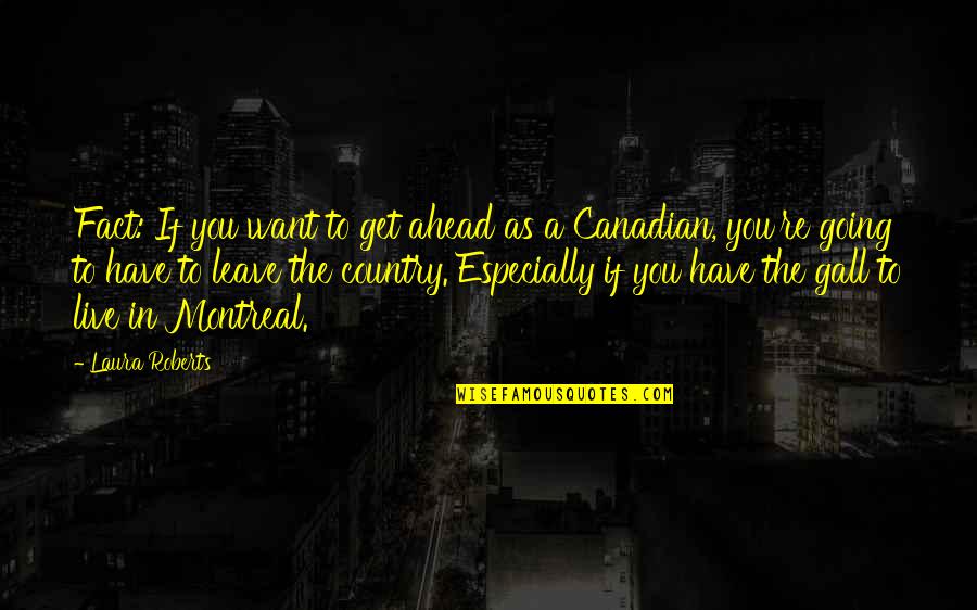 Montreal's Quotes By Laura Roberts: Fact: If you want to get ahead as