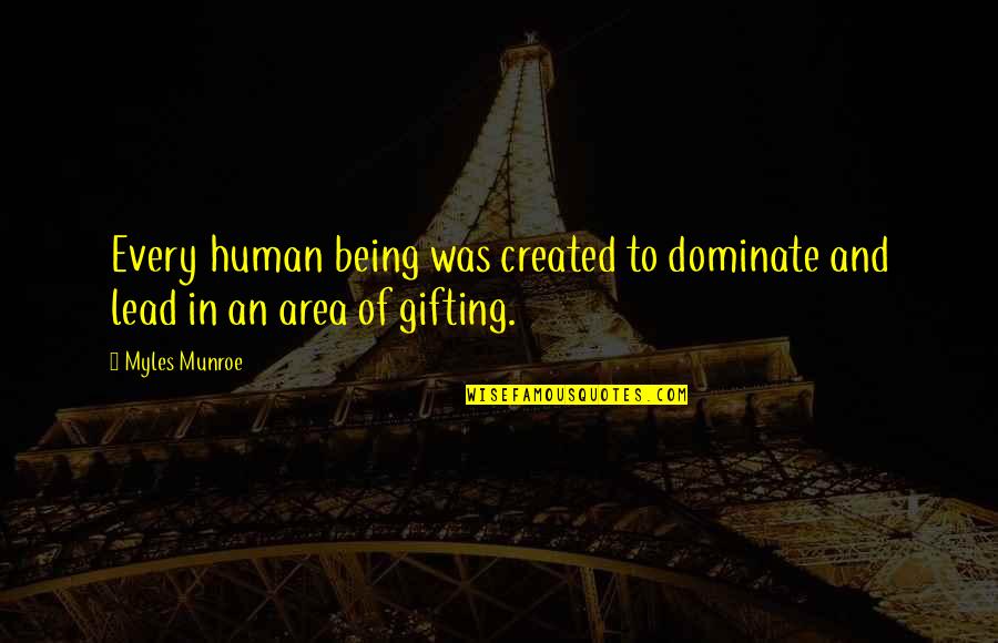 Montredon Labessonni Quotes By Myles Munroe: Every human being was created to dominate and