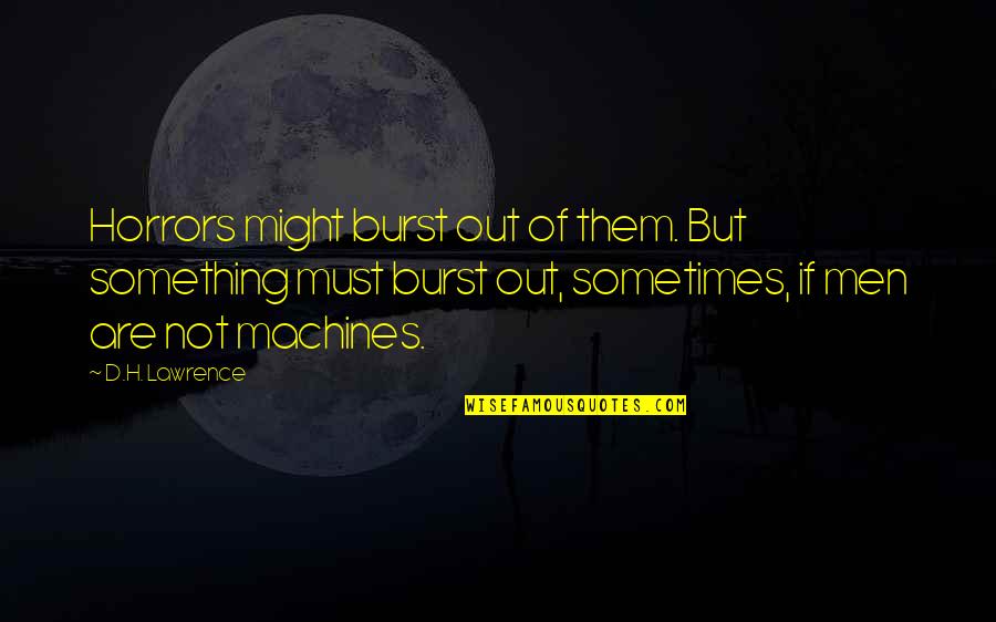 Montrese Computer Quotes By D.H. Lawrence: Horrors might burst out of them. But something Montrese Computer Quotes By D.H. Lawrence: Horrors might burst out of them. But something