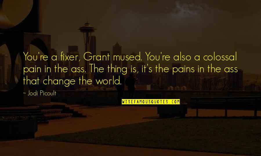 Montrese Computer Quotes By Jodi Picoult: You're a fixer, Grant mused. You're also a Montrese Computer Quotes By Jodi Picoult: You're a fixer, Grant mused. You're also a