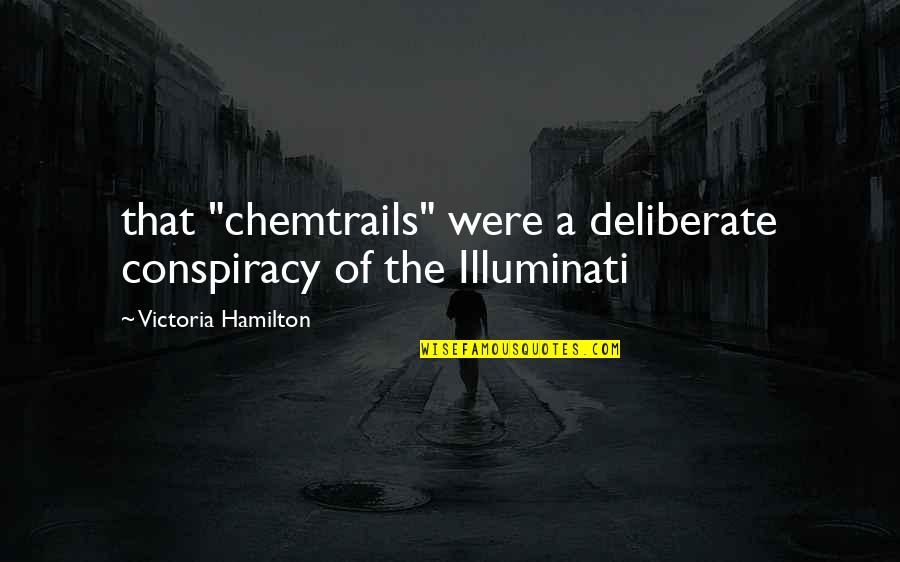 Montresor Cask Quotes By Victoria Hamilton: that "chemtrails" were a deliberate conspiracy of the