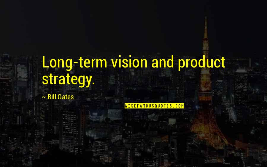 Montresor Character Quotes By Bill Gates: Long-term vision and product strategy.