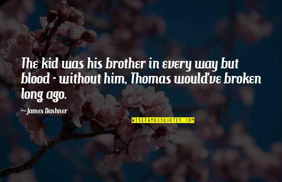 Montrice Renee Quotes By James Dashner: The kid was his brother in every way Montrice Renee Quotes By James Dashner: The kid was his brother in every way