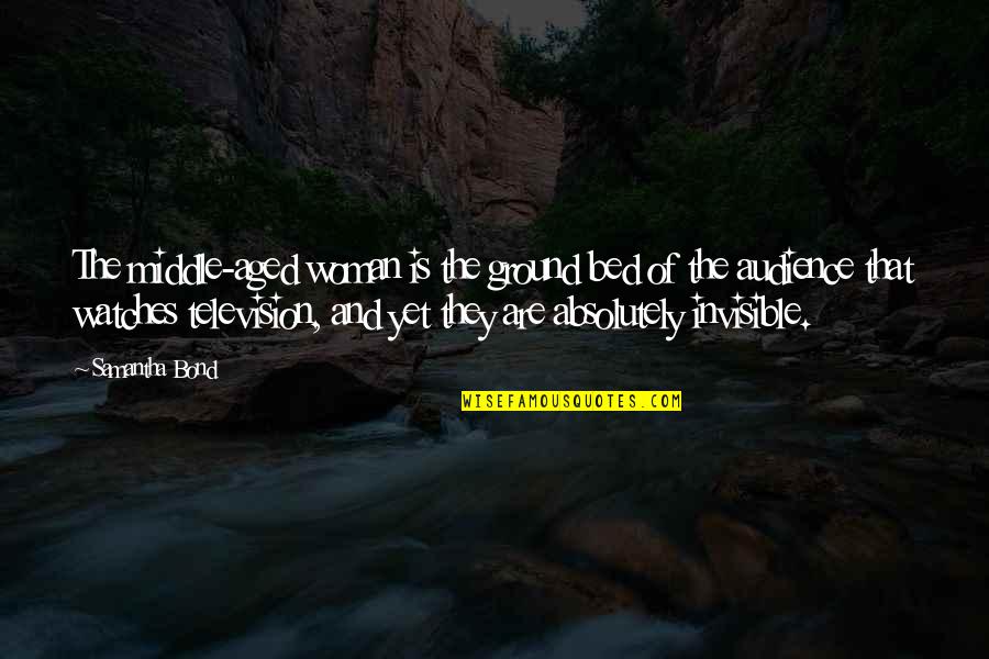 Montrice Renee Quotes By Samantha Bond: The middle-aged woman is the ground bed of Montrice Renee Quotes By Samantha Bond: The middle-aged woman is the ground bed of