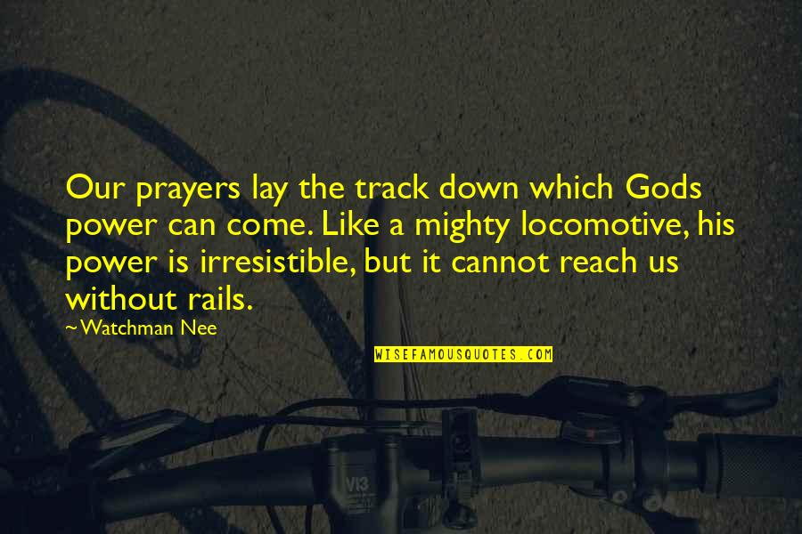 Montsegur Treasure Quotes By Watchman Nee: Our prayers lay the track down which Gods