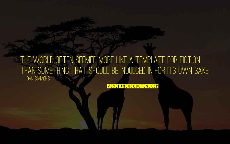 Montsho Name Quotes By Dan Simmons: The world often seemed more like a template