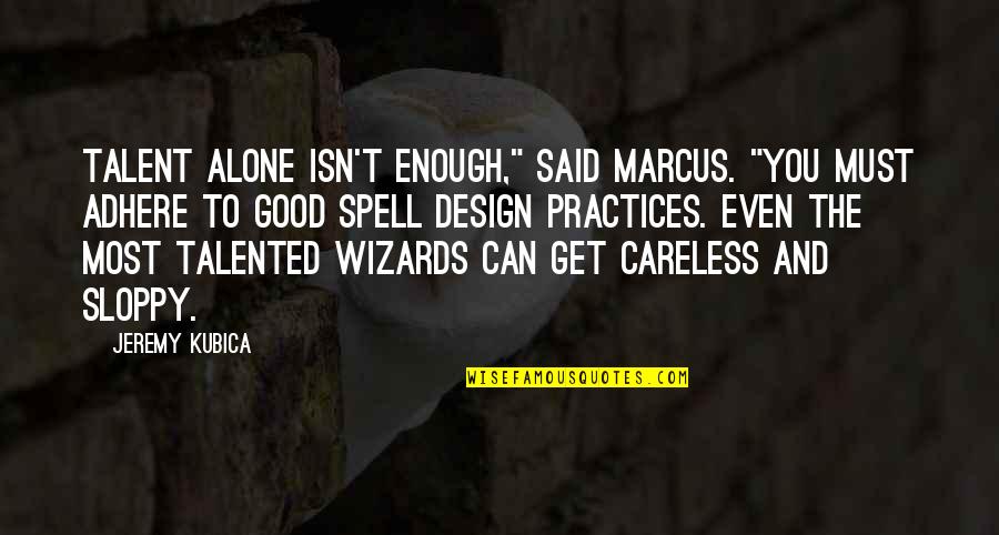 Montsouris M43431 Quotes By Jeremy Kubica: Talent alone isn't enough," said Marcus. "You must