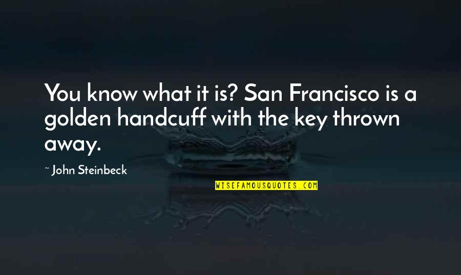 Montufar Dpm Quotes By John Steinbeck: You know what it is? San Francisco is