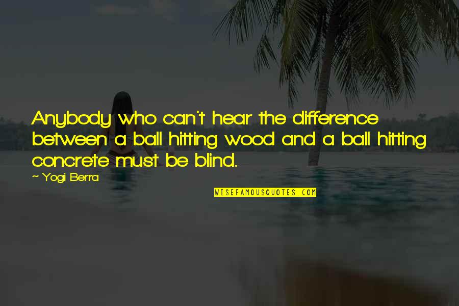 Montufar Dpm Quotes By Yogi Berra: Anybody who can't hear the difference between a