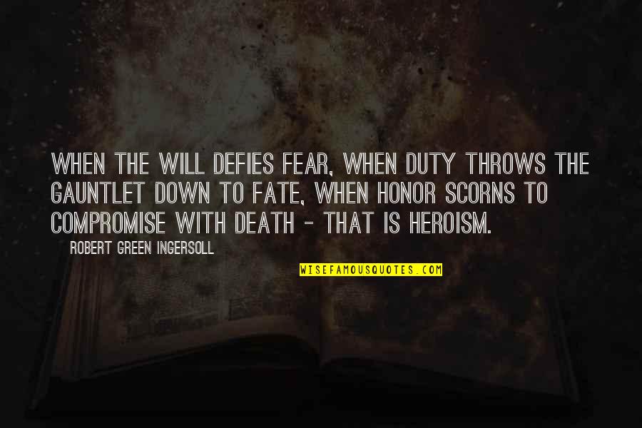 Montufar Pepper Quotes By Robert Green Ingersoll: When the will defies fear, when duty throws