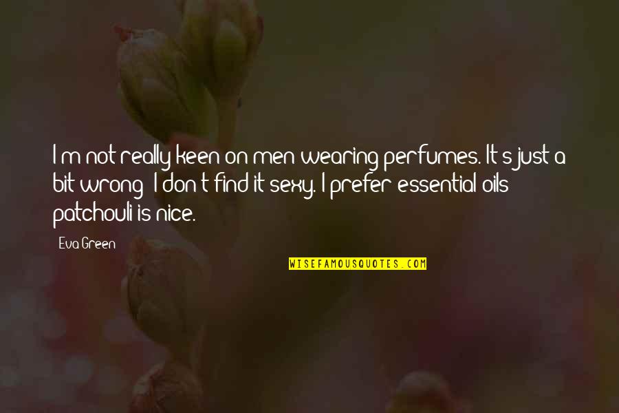 Monturiol Submarino Quotes By Eva Green: I'm not really keen on men wearing perfumes.