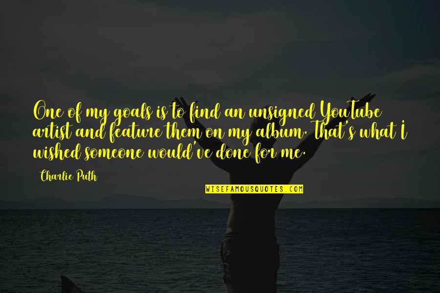 Monty And Percy Quotes By Charlie Puth: One of my goals is to find an