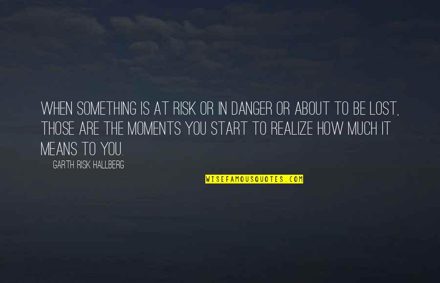 Monty And Percy Quotes By Garth Risk Hallberg: When something is at risk or in danger