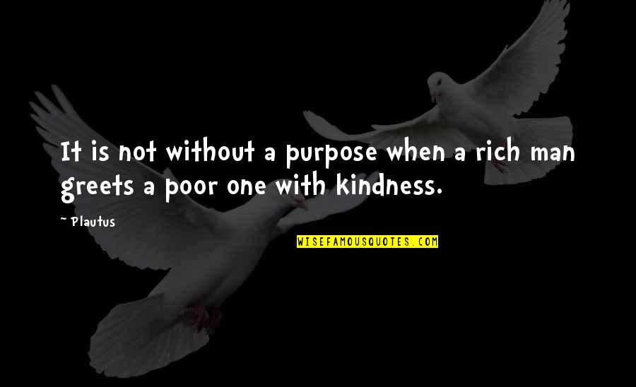 Monty And Percy Quotes By Plautus: It is not without a purpose when a
