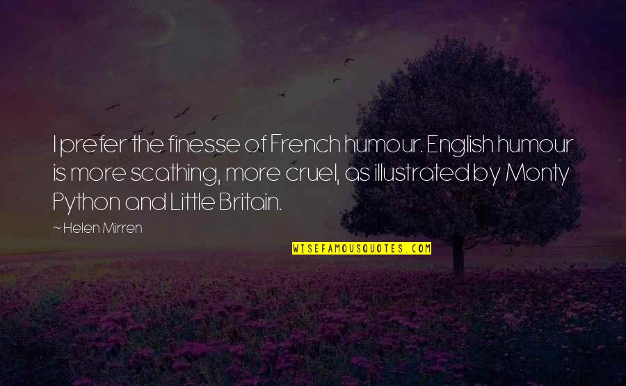 Monty On Quotes By Helen Mirren: I prefer the finesse of French humour. English Monty On Quotes By Helen Mirren: I prefer the finesse of French humour. English