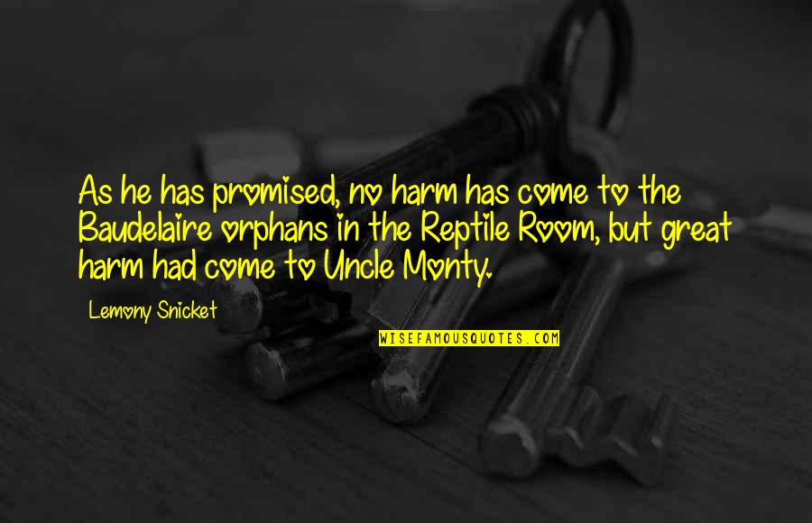 Monty On Quotes By Lemony Snicket: As he has promised, no harm has come Monty On Quotes By Lemony Snicket: As he has promised, no harm has come