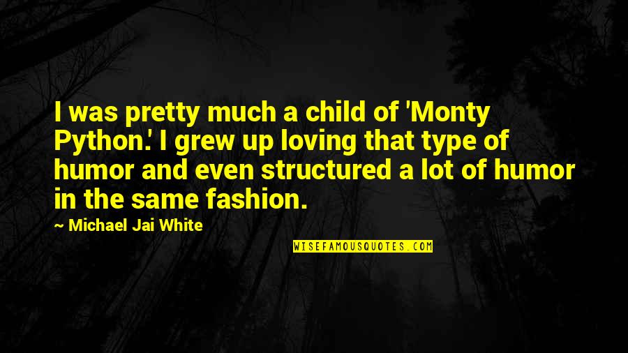 Monty On Quotes By Michael Jai White: I was pretty much a child of 'Monty Monty On Quotes By Michael Jai White: I was pretty much a child of 'Monty