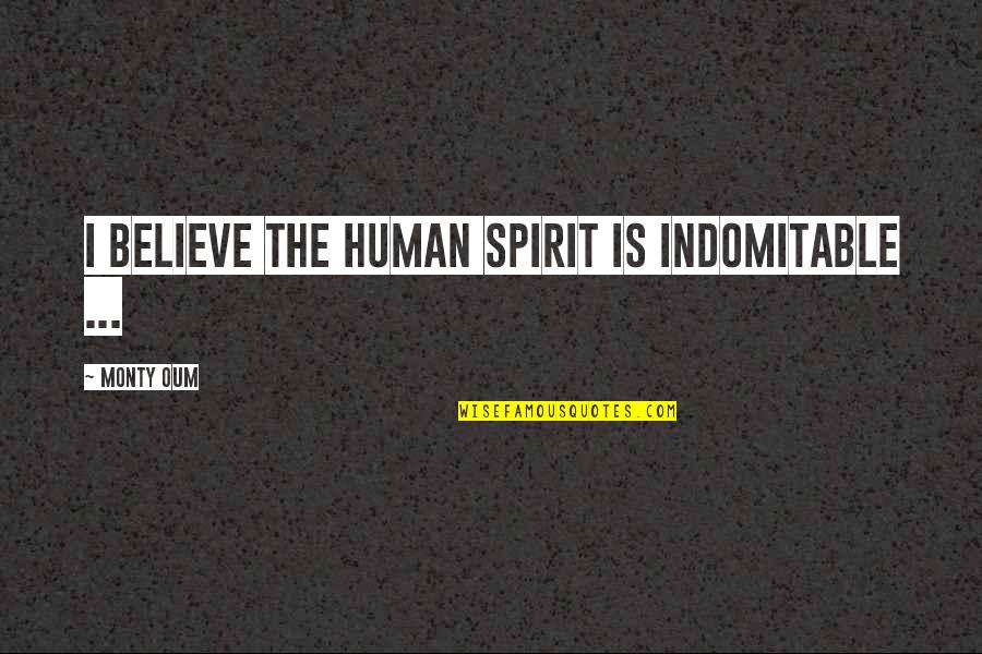 Monty Oum Best Quotes By Monty Oum: I believe the human spirit is indomitable ...