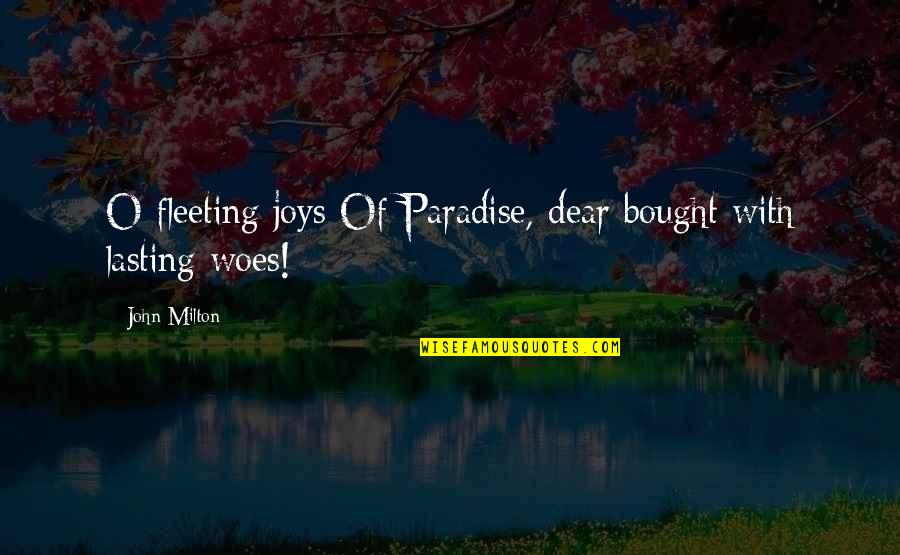Monty Oum Quotes By John Milton: O fleeting joys Of Paradise, dear bought with