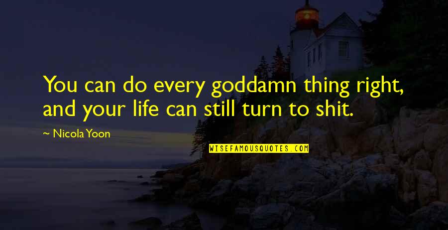 Monty Oum Quotes By Nicola Yoon: You can do every goddamn thing right, and