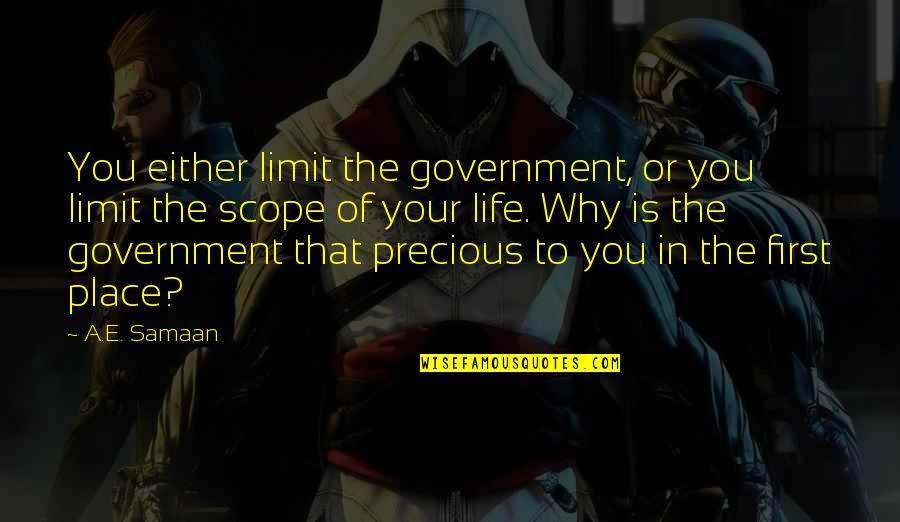 Monty Python Biggus Dickus Quotes By A.E. Samaan: You either limit the government, or you limit Monty Python Biggus Dickus Quotes By A.E. Samaan: You either limit the government, or you limit