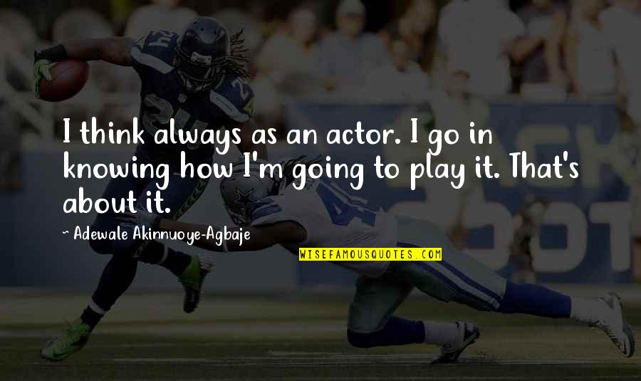 Monty Python Centurion Quotes By Adewale Akinnuoye-Agbaje: I think always as an actor. I go